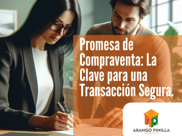 Promesa de Compraventa de Inmueble: La Clave para una Transacción Segura con Arango Pinilla Inmobiliaria